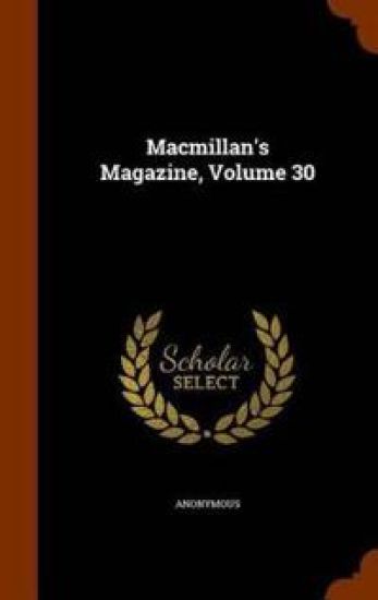 MacMillan's Magazine, Volume 30