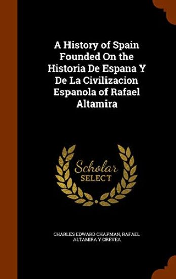 A History of Spain Founded on the Historia de Espana y de La Civilizacion Espanola of Rafael Altamira