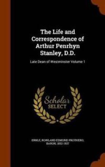 The Life and Correspondence of Arthur Penrhyn Stanley, D.D.