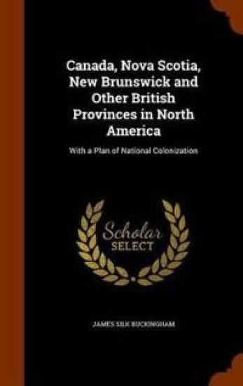 Canada, Nova Scotia, New Brunswick and Other British Provinces in North America