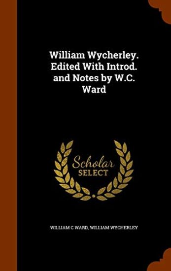William Wycherley. Edited with Introd. and Notes by W.C. Ward