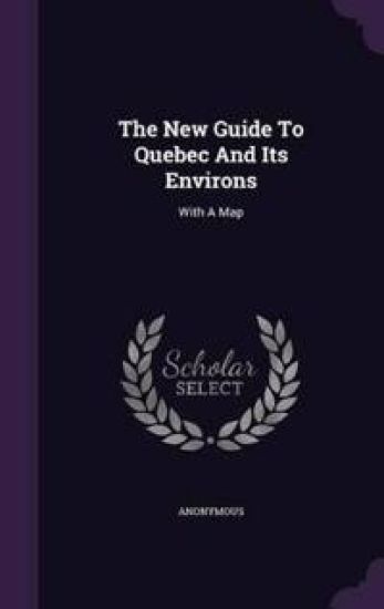 The New Guide to Quebec and Its Environs