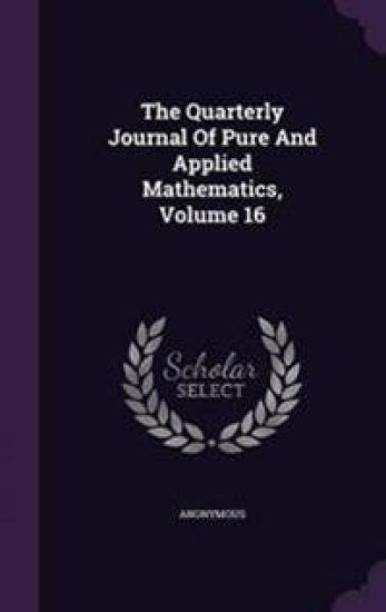 The Quarterly Journal of Pure and Applied Mathematics, Volume 16