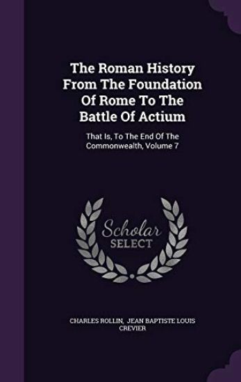 The Roman History from the Foundation of Rome to the Battle of Actium