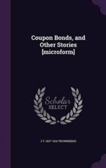 Coupon Bonds, and Other Stories [Microform]