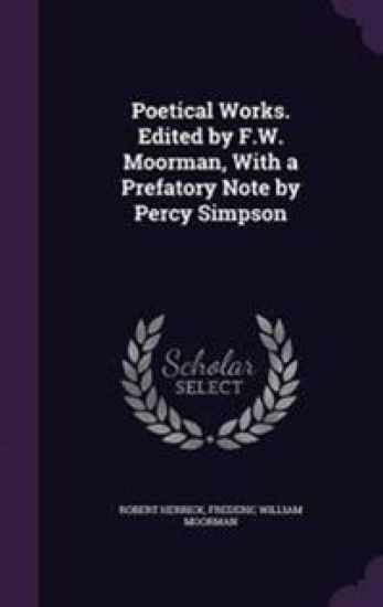 Poetical Works. Edited by F.W. Moorman, with a Prefatory Note by Percy Simpson