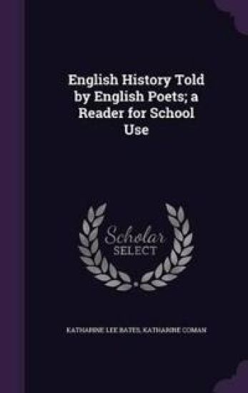 English History Told by English Poets; A Reader for School Use