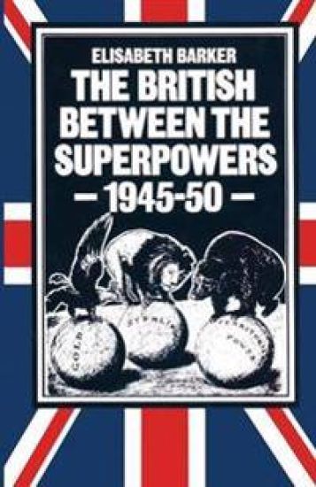 The British between the Superpowers, 1945–50