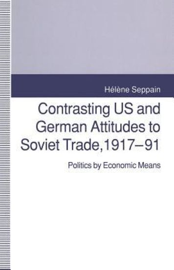 Contrasting US and German Attitudes to Soviet Trade, 1917–91