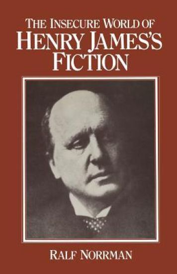 The Insecure World of Henry James’s Fiction