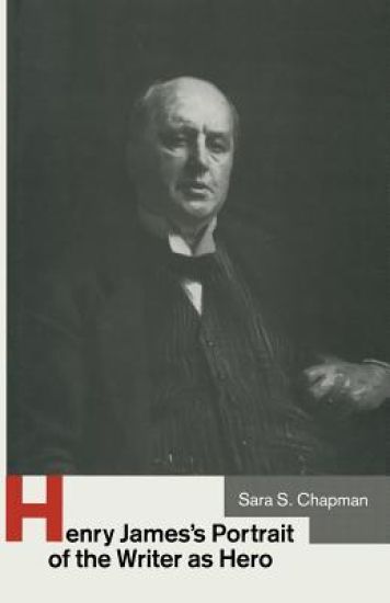 Henry James’s Portrait of the Writer as Hero