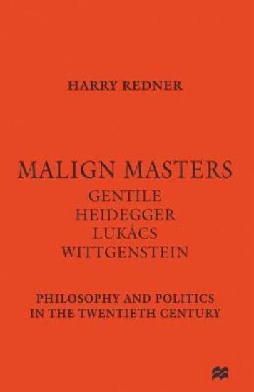 Malign Masters Gentile Heidegger Lukács Wittgenstein