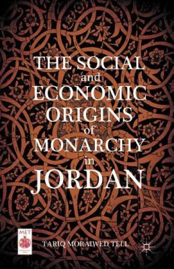 The Social and Economic Origins of Monarchy in Jordan