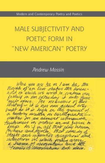 Male Subjectivity and Poetic Form in "New American" Poetry