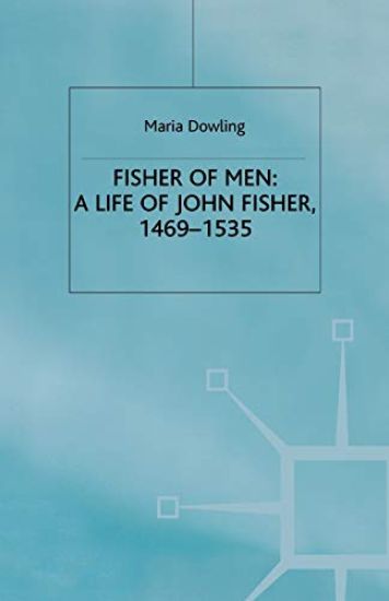 Fisher of Men: a Life of John Fisher, 1469–1535