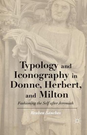 Typology and Iconography in Donne, Herbert, and Milton
