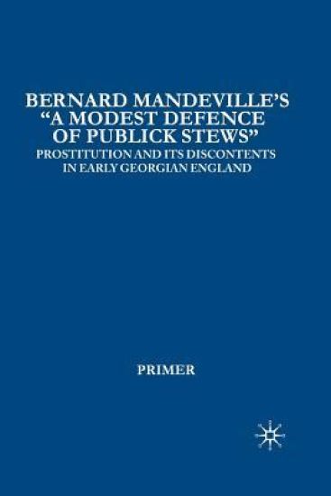 Bernard Mandeville’s “A Modest Defence of Publick Stews”