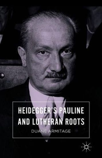 Heidegger’s Pauline and Lutheran Roots