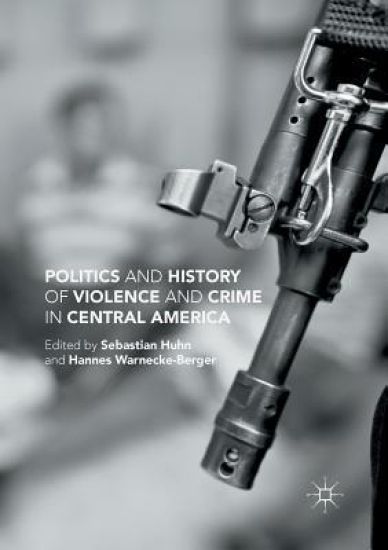 Politics and History of Violence and Crime in Central America
