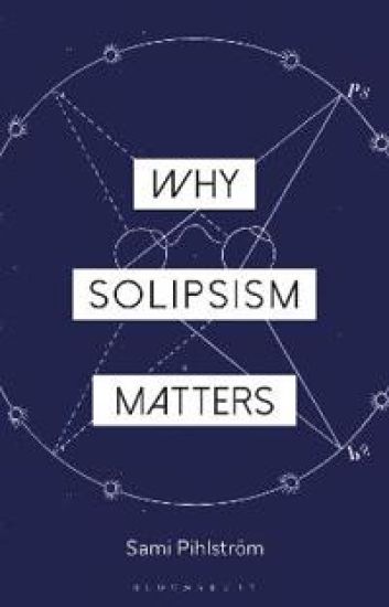 Why Solipsism Matters