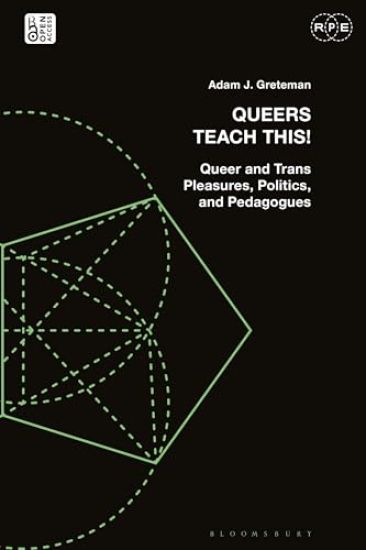 Queers Teach This!: Queer and Trans Pleasures, Politics, and Pedagogues