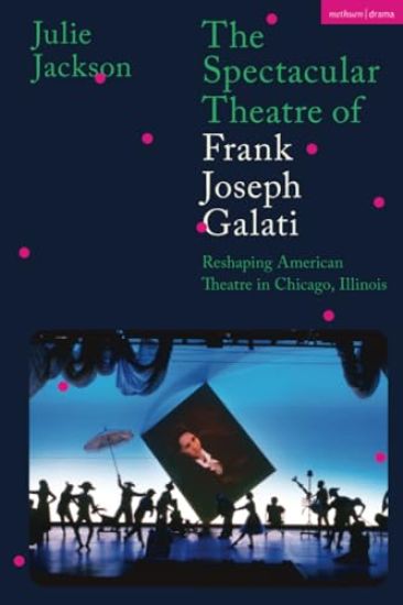 The Spectacular Theatre of Frank Joseph Galati