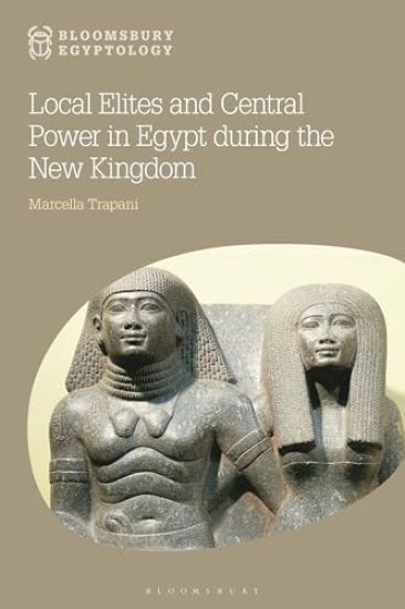 Local Elites and Central Power in Egypt during the New Kingdom