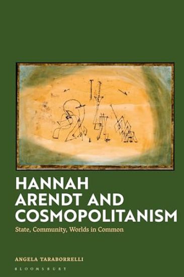 Hannah Arendt and Cosmopolitanism: State, Community, Worlds in Common