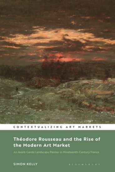 Théodore Rousseau and the Rise of the Modern Art Market