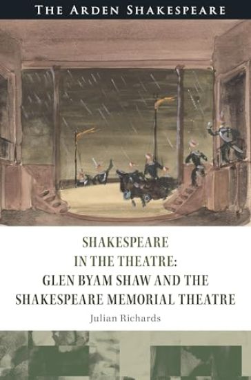 Shakespeare in the Theatre Glen Byam Shaw and the Shakespeare Memorial Theatre
