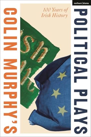 Colin Murphy's Political Plays: 100 Years of Irish History