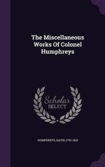 The Miscellaneous Works of Colonel Humphreys