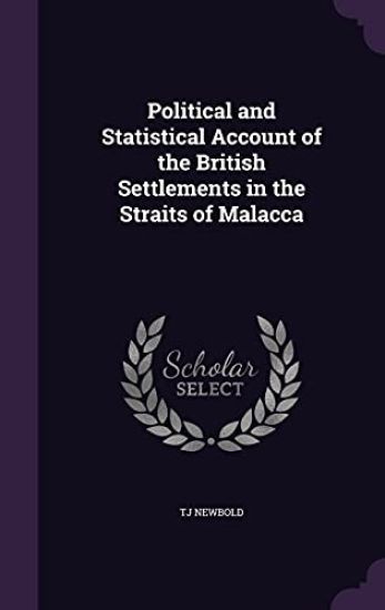 Political and Statistical Account of the British Settlements in the Straits of Malacca