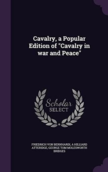 Cavalry, a Popular Edition of "Cavalry in war and Peace"