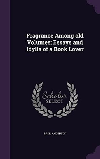 Fragrance Among Old Volumes; Essays and Idylls of a Book Lover