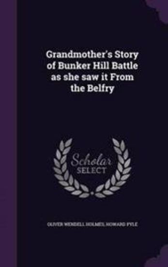 Grandmother's Story of Bunker Hill Battle as She Saw It from the Belfry