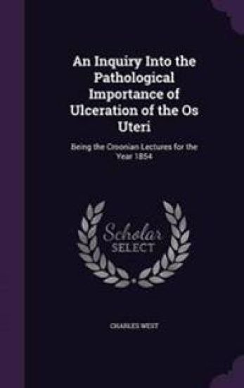 An Inquiry Into the Pathological Importance of Ulceration of the OS Uteri