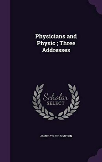 Physicians and Physic; Three Addresses