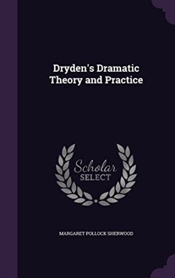 Dryden's Dramatic Theory and Practice