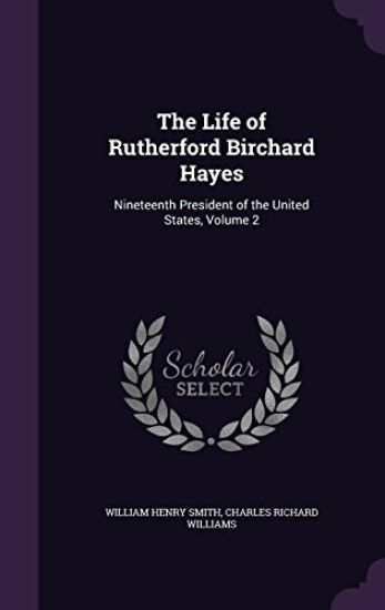 The Life of Rutherford Birchard Hayes