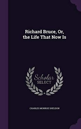 Richard Bruce, Or, the Life That Now Is