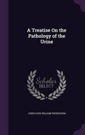 A Treatise on the Pathology of the Urine