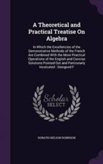 A Theoretical and Practical Treatise on Algebra
