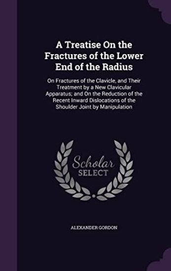 A Treatise on the Fractures of the Lower End of the Radius
