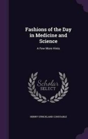 Fashions of the Day in Medicine and Science