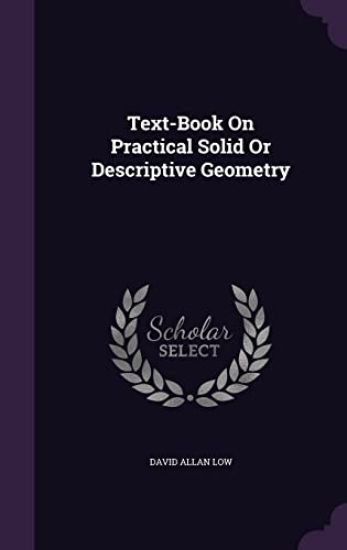 Text-Book On Practical Solid Or Descriptive Geometry