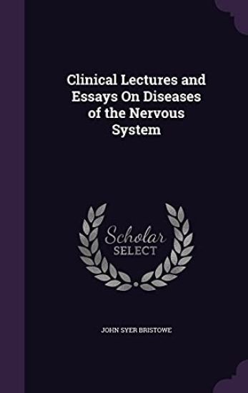 Clinical Lectures and Essays On Diseases of the Nervous System