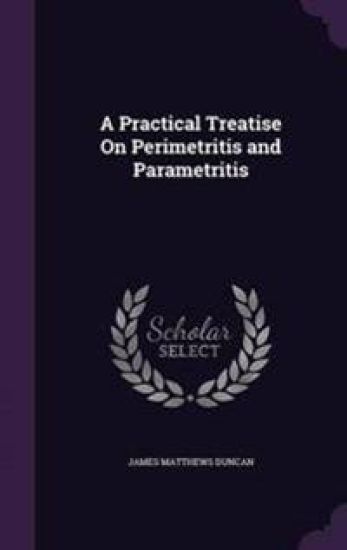 A Practical Treatise on Perimetritis and Parametritis