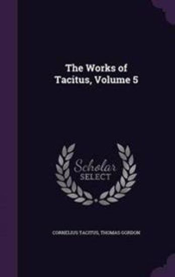 The Works of Tacitus, Volume 5
