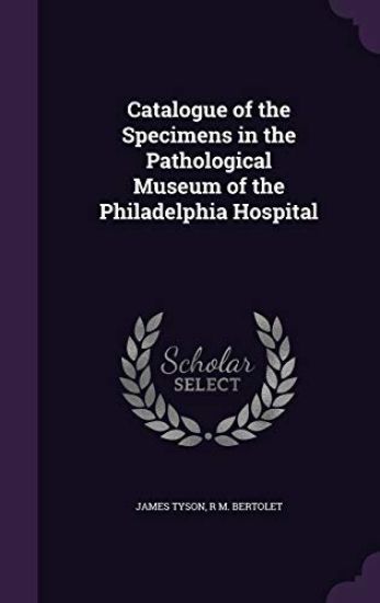 Catalogue of the Specimens in the Pathological Museum of the Philadelphia Hospital